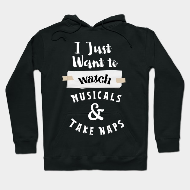 I Just Want To Watch Musicals & Take Naps Hoodie by rogergren